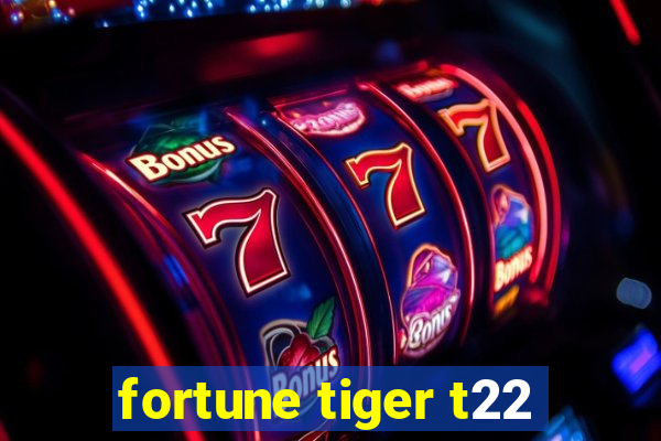 fortune tiger t22